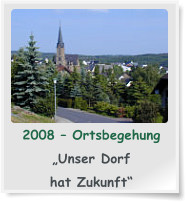 2008 – Ortsbegehung  „Unser Dorf   hat Zukunft“